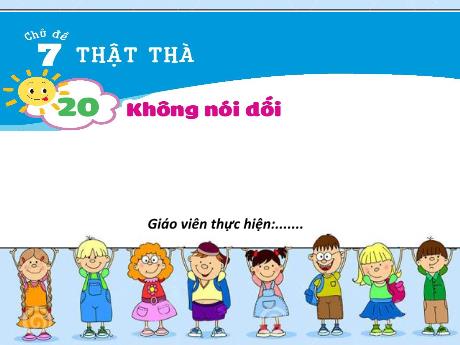 Bài giảng Đạo đức 1 (Kết nối tri thức) - Chủ đề 7 - Bài 20: Không nói dối