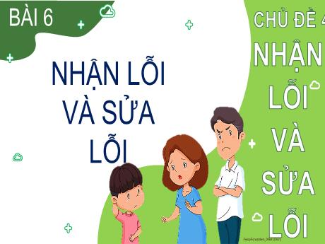 Bài giảng Đạo đức 2 (Kết nối tri thức) - Bài 6: Nhận lỗi và sửa lỗi