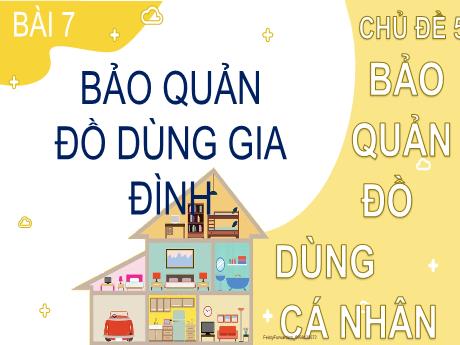 Bài giảng Đạo đức 2 (Kết nối tri thức) - Bài 7: Bảo quản đồ dùng gia đình