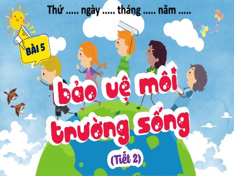 Bài giảng Đạo đức 5 (Kết nối tri thức) - Bài 5: Bảo vệ môi trường sống (Tiết 2)