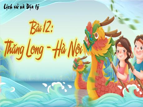 Bài giảng Lịch sử và Địa lí 4 (Kết nối tri thức) - Bài 12: Thăng Long - Hà Nội