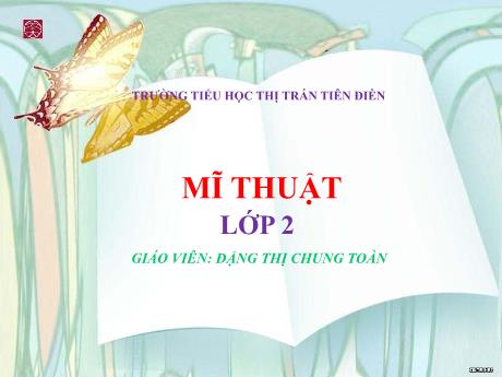 Bài giảng Mĩ thuật 2 - Chủ đề 8: Bữa cơm gia đình - Đặng Thị Chung Toàn