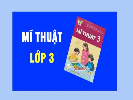 Bài giảng Mĩ thuật 3 (Kết nối tri thức) - Chủ đề 6: Biết ơn thầy cô