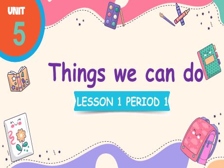 Bài giảng Tiếng Anh 4 - Unit 5: Things we can do - Lesson 1 - Period 1