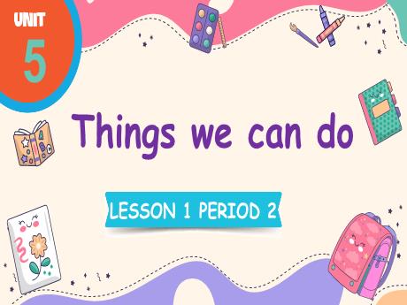 Bài giảng Tiếng Anh 4 - Unit 5: Things we can do - Lesson 1 - Period 2