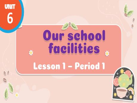 Bài giảng Tiếng Anh 4 - Unit 6: Our school - Lesson 1 - Period 1