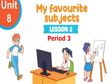 Bài giảng Tiếng Anh 4 - Unit 8: My favourite subjects - Lesson 2 - Period 3