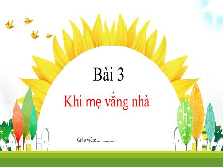 Bài giảng Tiếng Việt 1 (Kết nối tri thức) - Bài 3: Khi mẹ vắng nhà