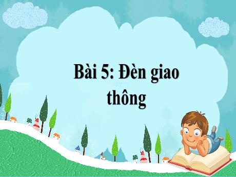 Bài giảng Tiếng Việt 1 (Kết nối tri thức) - Bài 5: Đèn giao thông