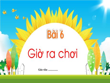 Bài giảng Tiếng Việt 1 (Kết nối tri thức) - Bài 6: Giờ ra chơi