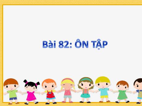 Bài giảng Tiếng Việt 1 (Kết nối tri thức) - Bài 82: Ôn tập
