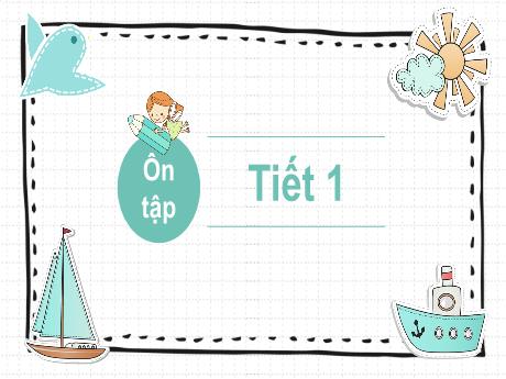 Bài giảng Tiếng Việt 1 (Kết nối tri thức) - Chủ đề 1 - Ôn tập