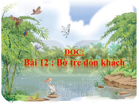Bài giảng Tiếng Việt 2 (Đọc) - Bài 12: Bờ tre đón khách