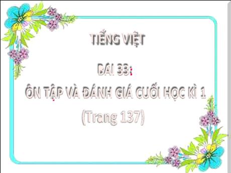 Bài giảng Tiếng Việt 2 (Kết nối tri thức) - Bài 33: Ôn tập và đánh giá cuối học kì I