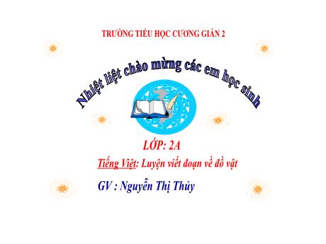 Bài giảng Tiếng Việt 2 (Kết nối tri thức) - Luyện viết đoạn về đồ vật - Nguyễn Thị Thủy