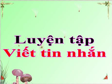 Bài giảng Tiếng Việt 2 - Luyện tập: Viết tin nhắn