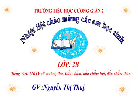 Bài giảng Tiếng Việt 2 - Mở rộng vốn từ về muông thú. Dấu chấm, dấu chấm hỏi, dấu chấm than - Nguyễn Thị Thủy