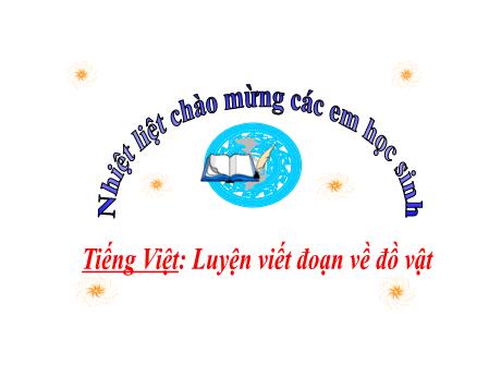 Bài giảng Tiếng Việt 2 sách Kết nối tri thức - Luyện viết đoạn về đồ vật