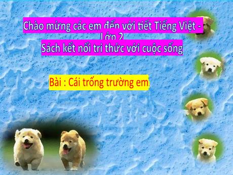 Bài giảng Tiếng Việt 2 (Tập đọc) sách Kết nối tri thức - Cái trống trường em - Năm học 2024-2025