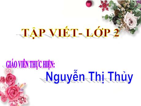 Bài giảng Tiếng Việt 2 - Tập viết chữ hoa Đ - Năm học 2023-2024