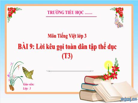 Bài giảng Tiếng Việt 3 - Bài 9: Lời kêu gọi toàn dân tập thể dục (Tiết 3)
