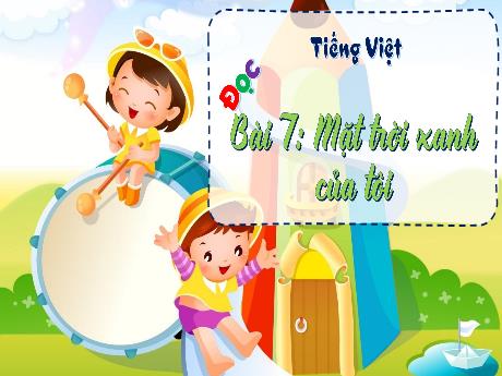 Bài giảng Tiếng Việt 3 (Đọc) - Bài 7: Mặt trời xanh của tôi