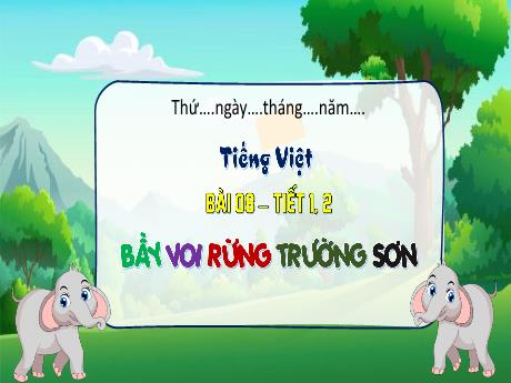Bài giảng Tiếng Việt 3 (Đọc) - Bài 8: Bầy voi rừng Trường Sơn (Tiết 1+2)