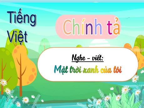 Bài giảng Tiếng Việt 3 (Nghe - Viết) - Mặt trời xanh của tôi