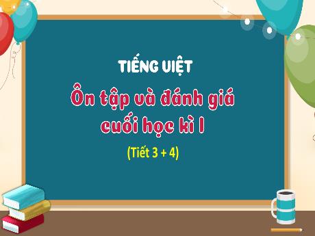 Bài giảng Tiếng Việt 3 - Ôn tập và đánh giá cuối học kì I (Tiết 3+4)