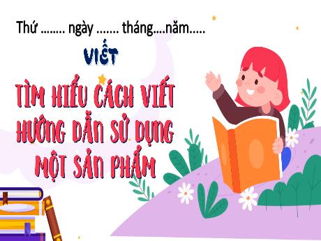 Bài giảng Tiếng Việt 4 (Viết) sách Kết nối tri thức - Tìm hiểu cách viết hướng dẫn sử dụng một sản phẩm