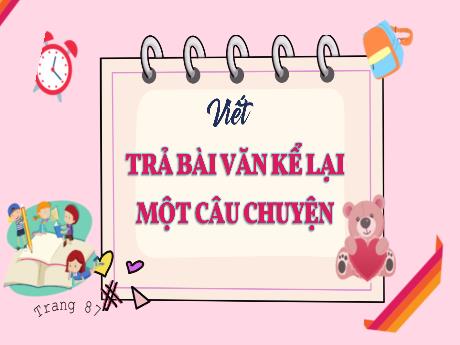 Bài giảng Tiếng Việt 4 (Viết) sách Kết nối tri thức - Trả lại bài văn kể lại một câu chuyện