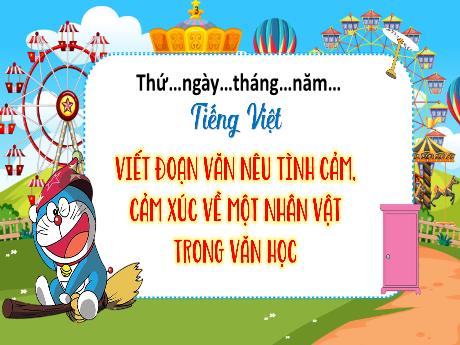 Bài giảng Tiếng Việt 4 (Viết) - Viết đoạn văn nêu tình cảm. Cảm xúc về một nhân vật trong văn học