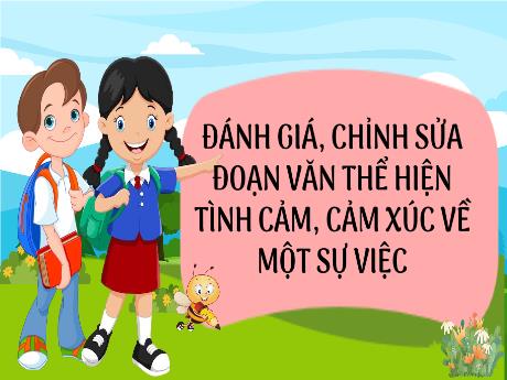 Bài giảng Tiếng Việt 5 (Kết nối tri thức) - Đánh giá, chỉnh sửa đoạn văn thể hiện cảm xúc tình cảm, cảm xúc về một sự việc