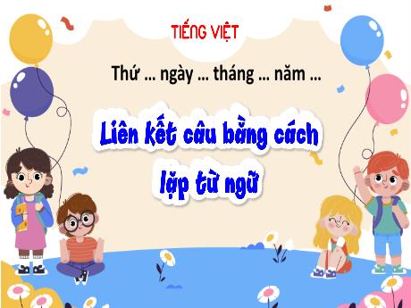 Bài giảng Tiếng Việt 5 (Luyện từ và câu) - Liên kết câu bằng cách lặp từ ngữ