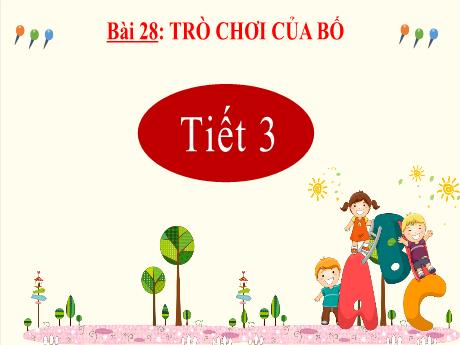 Bài giảng Tiếng Việt Lớp 2 (Kết nối tri thức) - Bài 28: Trò chơi của bố (Tiết 3)