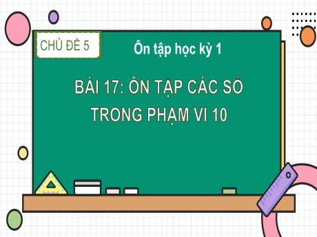 Bài giảng Toán 1 - Bài 17: Ôn tập các số trong phạm vi 10 (Tiết 1)