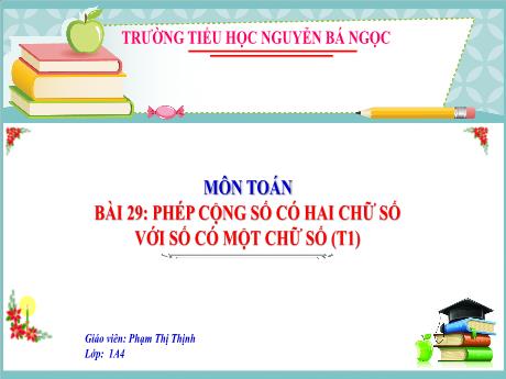 Bài giảng Toán 1 (Kết nối tri thức) - Bài 29: Phép cộng số có hai chữ số với số có một chữ số - Phạm Thị Thịnh