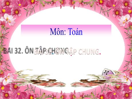 Bài giảng Toán 2 (Kết nối tri thức) - Bài 32: Ôn tập chung