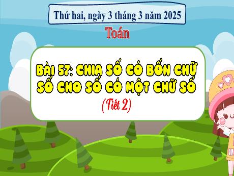 Bài giảng Toán 3 - Bài 57: Chia số có bốn chữ số với số có một chữ số (Tiết 2) - Năm học 2024-2025