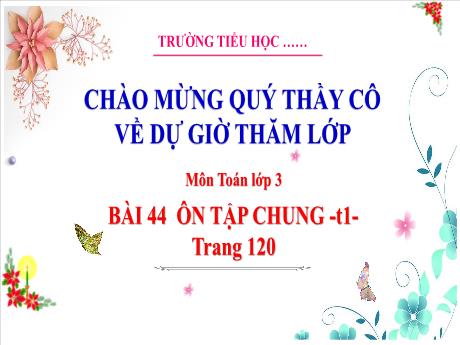 Bài giảng Toán 3 (Kết nối tri thức) - Bài 44: Ôn tập chung (Tiết 1)