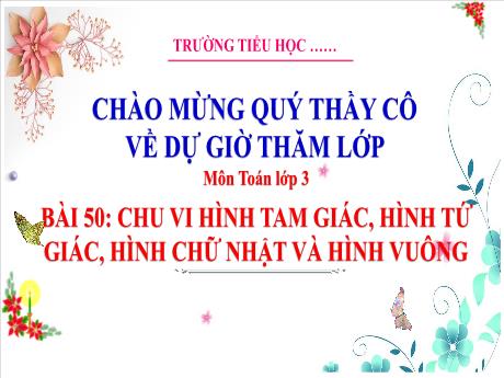 Bài giảng Toán 3 (Kết nối tri thức) - Bài 50: Chu vi hình tam giác, hình tứ giác, hình chữ nhật và hình vuông