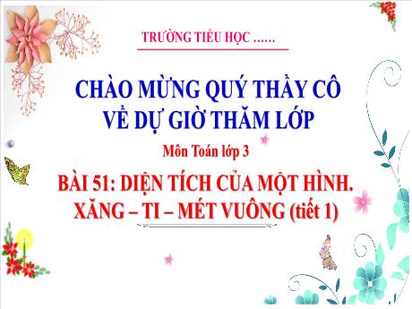 Bài giảng Toán 3 (Kết nối tri thức) - Bài 51: Diện tích của một hình. Xăng - Ti - Mét vuông (Tiết 1)