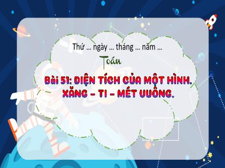 Bài giảng Toán 3 (Kết nối tri thức) - Bài 51: Diện tích của một hình. Xăng - Ti - Mét - Vuông