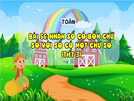 Bài giảng Toán 3 (Kết nối tri thức) - Bài 56: Nhân số có bốn chữ số với số có một chữ số (Tiết 3)