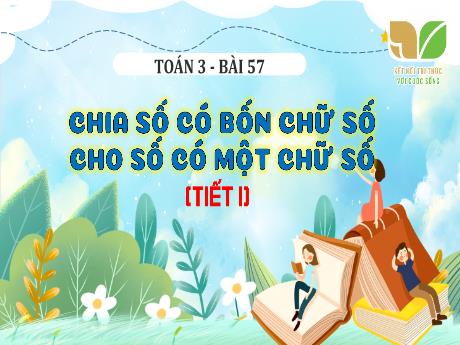 Bài giảng Toán 3 (Kết nối tri thức) - Bài 57: Chia số có bốn chữ số với số có một chữ số (Tiết 1)