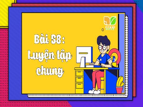Bài giảng Toán 3 (Kết nối tri thức) - Bài 58: Luyện tập chung (Tiết 1)