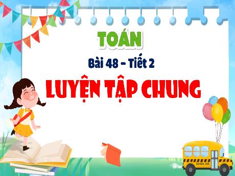 Bài giảng Toán 4 - Bài 48: Luyện tập chung (Tiết 2)