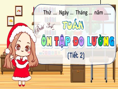 Bài giảng Toán 5 - Bài 34: Ôn tập đo lường (Tiết 2)