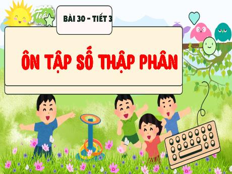 Bài giảng Toán 5 (Kết nối tri thức) - Bài 30: Ôn tập số thập phân (Tiết 3)