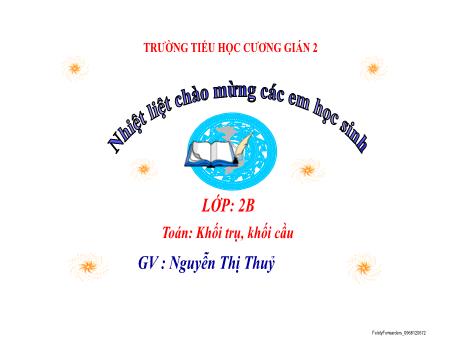 Bài giảng Toán Lớp 2 - Bài 46: Khối trụ, khối cầu